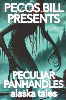 Paperback Pecos Bill Presents Peculiar Panhandles: Alaska Tales Book