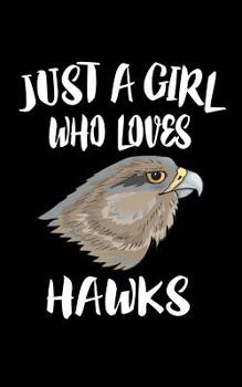 Paperback Just A Girl Who Lobes Hawks: Animal Nature Collection Book
