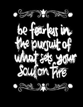 Paperback Be Fearless In The Pursuit Of What Sets Your Soul On Fire: Inspirational Notebook/Journal Ruled 8.5x11 Black Glossy Cover Chalk Board Art Quote Notebo Book