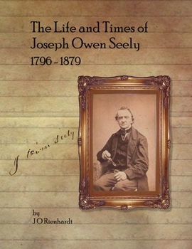Paperback The Life and Times of Joseph Owen Seely: 1796 - 1879 Book