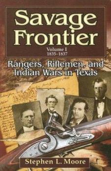 Paperback Savage Frontier Volume I: Rangers, Riflemen, and Indian Wars in Texas, 1835-1837 Book