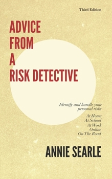 Paperback Advice From A Risk Detective Third Edition: At Home, At School, At Work, Online and On The Road Book