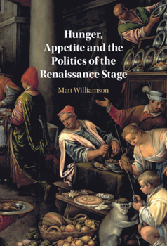 Hardcover Hunger, Appetite and the Politics of the Renaissance Stage Book