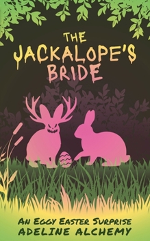 The Jackalope's Bride: An Eggy Easter Surprise (Holiday Horrors: Tales of Wicked Whimsy)