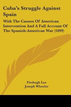 Paperback Cuba's Struggle Against Spain: With The Causes Of American Intervention And A Full Account Of The Spanish-American War (1899) Book