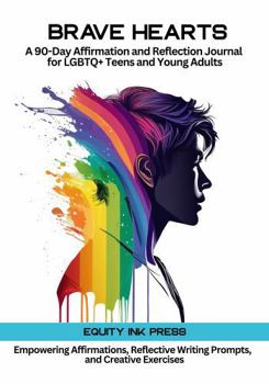 Hardcover Brave Hearts: A 90-Day Affirmation and Reflection Journal for LGBTQ+ Teens and Young Adults with Daily Empowering Affirmations, Reflective Writing Prompts, and Creative Exercises Book