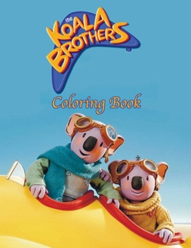 The Koala Brothers Coloring Book: Coloring Book for Kids and Adults, High Quality Coloring Book