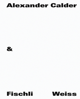 Hardcover Alexander Calder & Fischli / Weiss Book