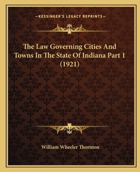 Paperback The Law Governing Cities And Towns In The State Of Indiana Part 1 (1921) Book