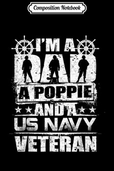 Composition Notebook: Mens I'm A Dad A Poppie And A US Navy Veteran Veterans  Journal/Notebook Blank Lined Ruled 6x9 100 Pages