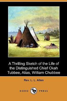 Paperback A Thrilling Sketch of the Life of the Distinguished Chief Okah Tubbee, Alias, William Chubbee (Dodo Press) Book