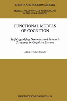 Paperback Functional Models of Cognition: Self-Organizing Dynamics and Semantic Structures in Cognitive Systems Book
