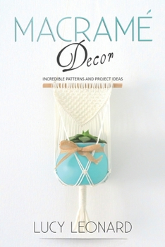 Paperback Macramé Decor: Incredible Patterns And Project Ideas Book