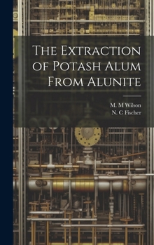 Hardcover The Extraction of Potash Alum From Alunite Book
