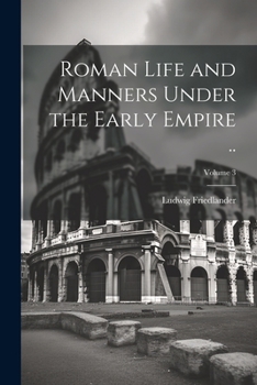 Paperback Roman Life and Manners Under the Early Empire ..; Volume 3 Book