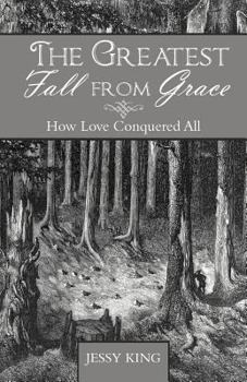 Paperback The Greatest Fall from Grace: How Love Conquered All Book