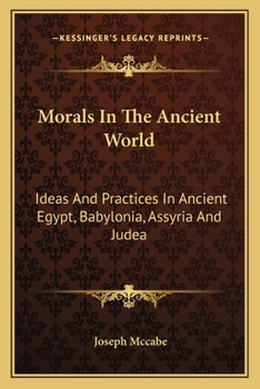 Paperback Morals In The Ancient World: Ideas And Practices In Ancient Egypt, Babylonia, Assyria And Judea Book