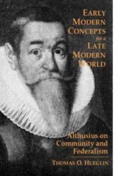 Hardcover Early Modern Concepts for a Late Modern World: Althusius on Community and Federalism Book