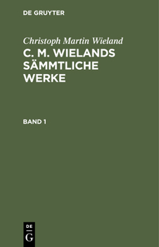 Hardcover Christoph Martin Wieland: C. M. Wielands Sämmtliche Werke. Band 1 [German] Book