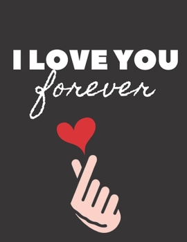 I LOVE YOU FOREVER: 130 PAGES COLLEGE RULED NOTEBOOK; US LETTER SIZE (8.5 X 11) NOTEBOOK; GIFTS FOR STUDENTS; GIFTS FOR TEENS; CHRISTMAS GIFTS; GIFTS ... YOUR LOVE. ORGANIZE YOUR NOTES AND YOUR LIFE.