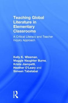 Hardcover Teaching Global Literature in Elementary Classrooms: A Critical Literacy and Teacher Inquiry Approach Book