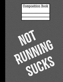 Paperback Not Running Sucks Composition Notebook - Wide Ruled: 200 Pages 7.44 x 9.69 School Student Teacher Subject Writing Book