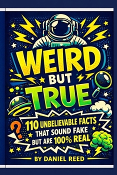 Weird but True: 110 Unbelievable Facts That Sound Fake but Are 100% Real (Weird but True, facts, trivia & fun information)
