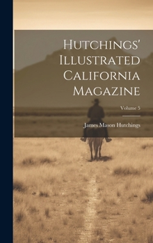 Hardcover Hutchings' Illustrated California Magazine; Volume 5 Book