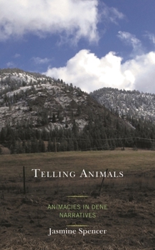 Hardcover Telling Animals: Animacies in Dene Narratives Book