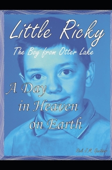 Paperback A Day in Heaven on Earth: Little Ricky the Boy from Otter Lake Book