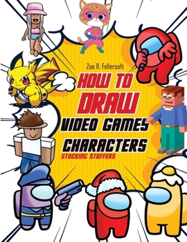 Paperback How To Draw Video Games Characters: Learn To Draw Cartoons and Your Favorite Characters With This Drawing Guide in Easy Steps Book