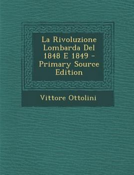 Paperback La Rivoluzione Lombarda Del 1848 E 1849 - Primary Source Edition [Italian] Book