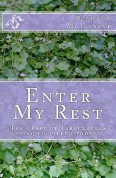 Paperback Enter My Rest: The Feast of Tabernacles being fulfilled today ! Book