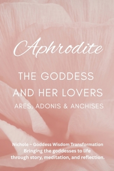 Paperback Aphrodite: The Goddess and Her Lovers - Ares, Adonis and Anchises Book