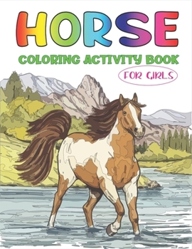 HORSE COLORING ACTIVITY BOOK FOR GIRLS: Amazing Coloring Workbook Game For Learning, Horse Coloring Book, Dot to Dot, Mazes, Word Search and More! Cute gifts for teenage girls who love horse
