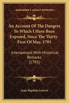 Paperback An Account Of The Dangers To Which I Have Been Exposed, Since The Thirty-First Of May, 1793: Interspersed With Historical Remarks (1795) Book