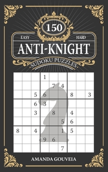 Paperback Anti-Knight Sudoku: 150 Easy to Hard Anti-Knight Sudoku Variant Puzzles with One Puzzle per Page Book