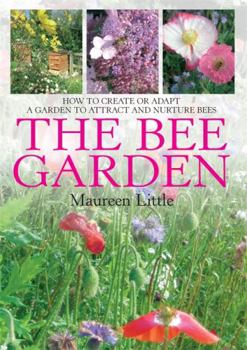 Paperback The Bee Garden: How to Create or Adapt a Garden to Attract and Nurture Bees Book