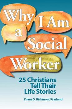 Paperback Why I Am a Social Worker: 25 Christians Tell Their Life Stories Book