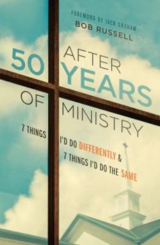 Hardcover After 50 Years of Ministry: 7 Things I'd Do Differently and 7 Things I'd Do the Same Book