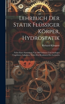 Hardcover Lehrbuch Der Statik Flüssiger Körper, Hydrostatik: Nebst Einer Sammlung Von 208 Gelösten Und Analogen Ungelösten Aufgaben, Nebst Den Resultaten Der Le [German] Book