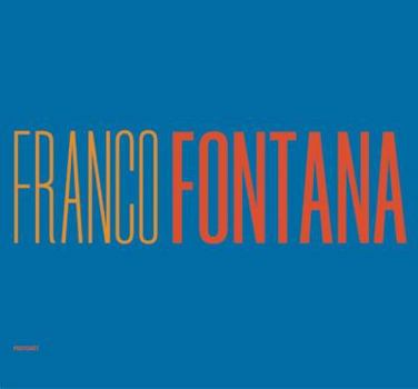 Franco Fontana: A Life Of Photos