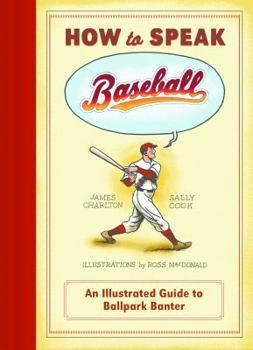 Hardcover How to Speak Baseball: An Illustrated Guide to Ballpark Banter Book