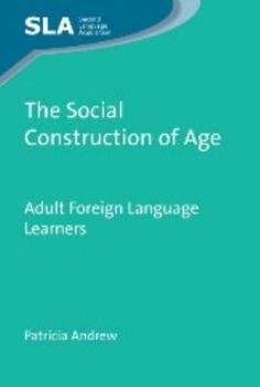 Hardcover The Social Construction of Age: Adult Foreign Language Learners Book