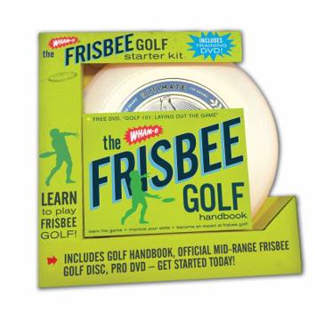 Paperback The Wham-O Frisbee Golf Starter Kit: Learn to Play Frisbee Golf! [With Official Mid-Range Frisbee Gold Disc and DVD and The Wham-O Frisbee Golf Handbo Book