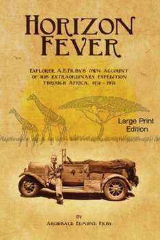 Paperback Horizon Fever 1 - LARGE PRINT: Explorer A E Filby's own account of his extraordinary expedition through Africa, 1931-1935 [Large Print] Book