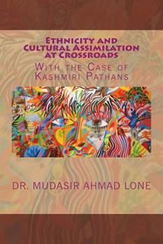 Paperback Ethnicity and Cultural Assimilation at Crossroads: With the Case of Kashmiri Pathans Book