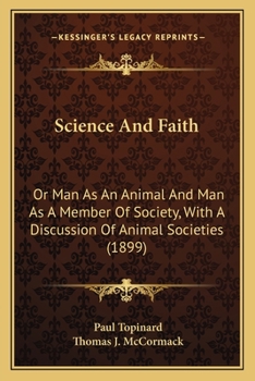 Paperback Science And Faith: Or Man As An Animal And Man As A Member Of Society, With A Discussion Of Animal Societies (1899) Book