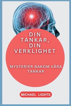 Paperback Dina Tankar, Din Verklighet: Mysterier Bakom Våra Tankar: En Man Är Så Han Tänker [Swedish] Book