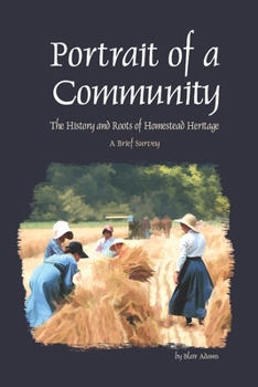 Paperback Portrait of a Community: The History and Roots of Homestead Heritage - A Brief Survey Book